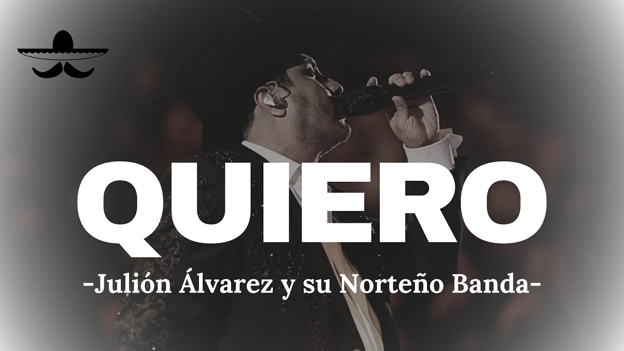 Julión Álvarez y su Norteño Banda - Quiero (LETRA) - YouTube