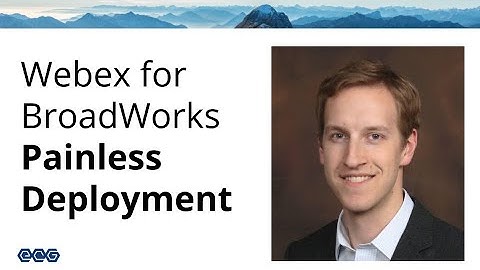 Webex for BroadWorks - Painless Deployment, with Jon Chleboun
