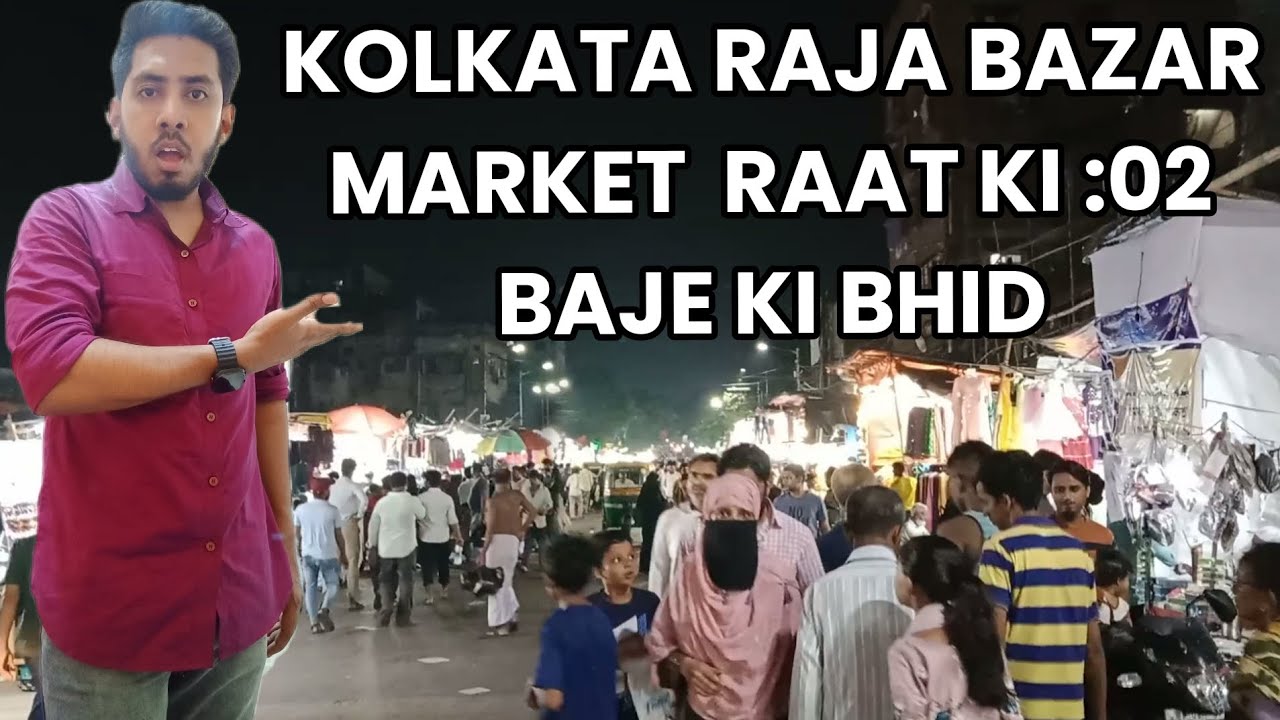 KOLKATA RAJA BAZAR MARKET MAIN RAAT KI 2BAJE KI BHID - YouTube