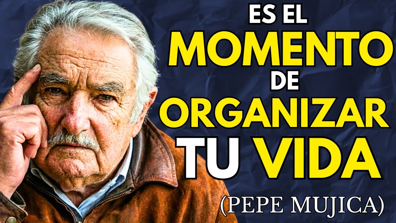 📢 OBLÍGATE A ORGANIZAR TU VIDA: El SECRETO del ÉXITO de Pepe Mujica