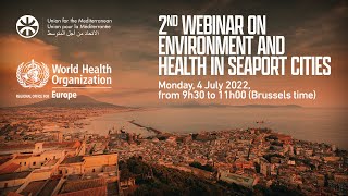 WHO-UfM Joint 2nd Webinar on Environment and Health in Seaport Cities, 4 July 2022