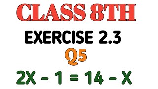 CH 2 EXERCISE 2.3 Q5. 2x - 1 = 14 - x | Linear equations in one variable | एक चर वाले रैखिक समीकरण