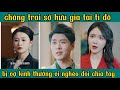 full: chàng trai sở gia tài tỉ đô nhưng lại bị vợ khinh nghèo đòi chia tay