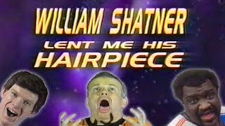 William Shatner Lent me his Hairpiece