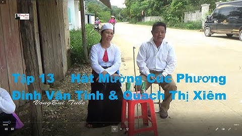 Tập 13    Hát Mường Cúc Phương: Đinh Văn Tinh & Quach Thị Xiêm