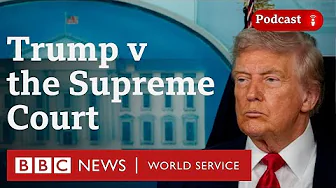 How the Supreme Court could shape Trump’s powers - The President’s Path podcast, BBC World Service