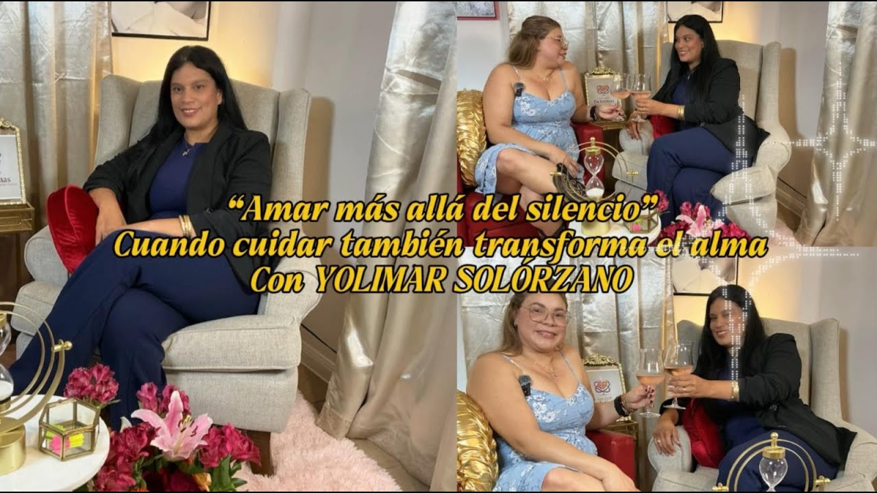 Amar más allá del silencio. Cuando cuidar también transforma el alma, con YOLIMAR SOLORZANO