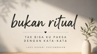 Download lagu BUKAN RITUAL | Tak Bisa Ku Paksa Dengan Kata-Kata