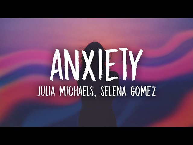 Julia Michaels - Anxiety (Lyrics) ft. Selena Gomez