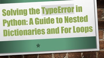 Solving the TypeError in Python: A Guide to Nested Dictionaries and For Loops