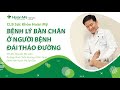 Khám và chăm sóc bàn chân đái tháo đường (tiểu đường) | Khoa Chấn thương Chỉnh hình