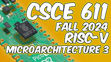 CSCE 611 Fall 2024 Lecture 9: RISC-V Microarchitecture 3