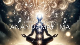 Om Anandamayi - Embodiment of bliss- Goddess Whispering