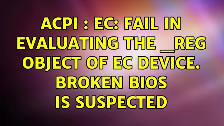 Ubuntu: ACPI : EC: Fail in evaluating the _REG object of EC device. Broken bios is suspected