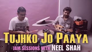Tujhko Jo Paaya - Jam Sessions || Crook || Feat. Aditya Waghmare || Drummer || Neel Shah