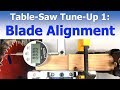 Table Saw Tune-Up 1: Blade Alignment Table Saw Tune-Up 1: Blade Alignment