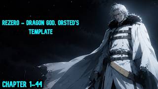 Rezero - Dragon god, Orsted's template Chapter 1-44