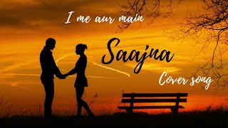 I me aur main : Saajna | Falak Shabir | John Abhraham , Chitrangada Singh , Prachi Desai |Cover|