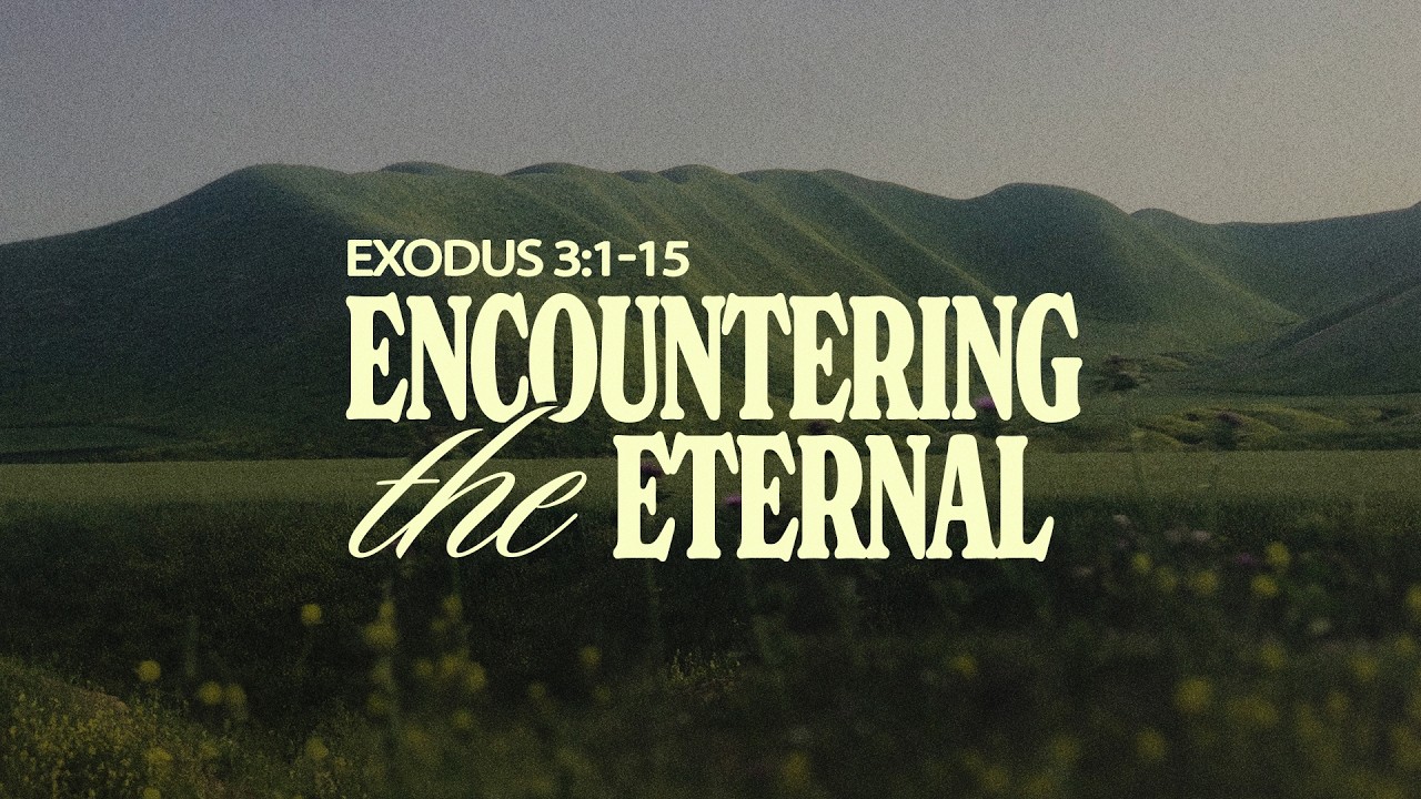 Wednesday Service - Encountering the Eternal (Exodus 3:1-15)