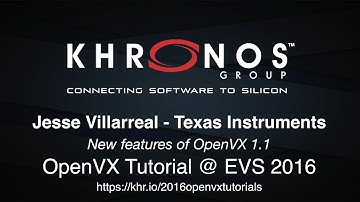 5. 2016 EVS - Tutorial Part 5: New features of OpenVX 1.1 - Jesse Villarreal, TI