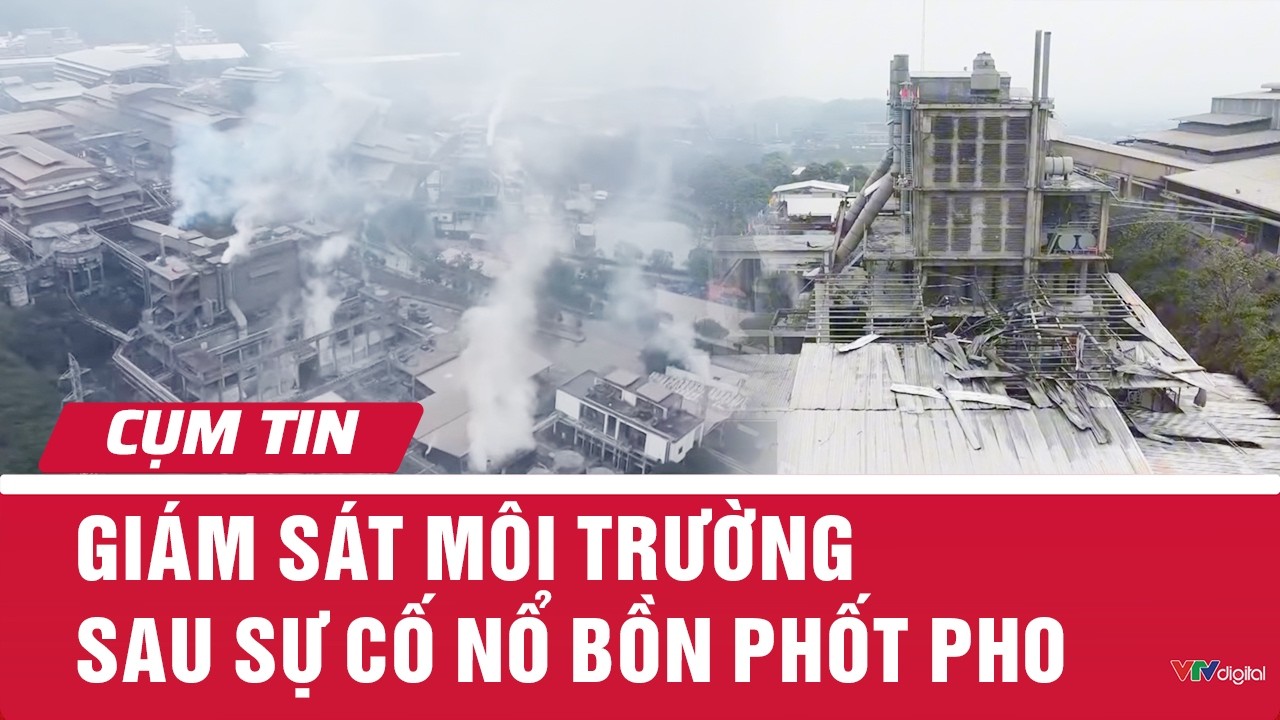Giám sát môi trường sau sự cố nổ bồn phốt pho | Cụm tin | VTV24
