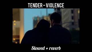 Violence - Tender // slowed + reverb