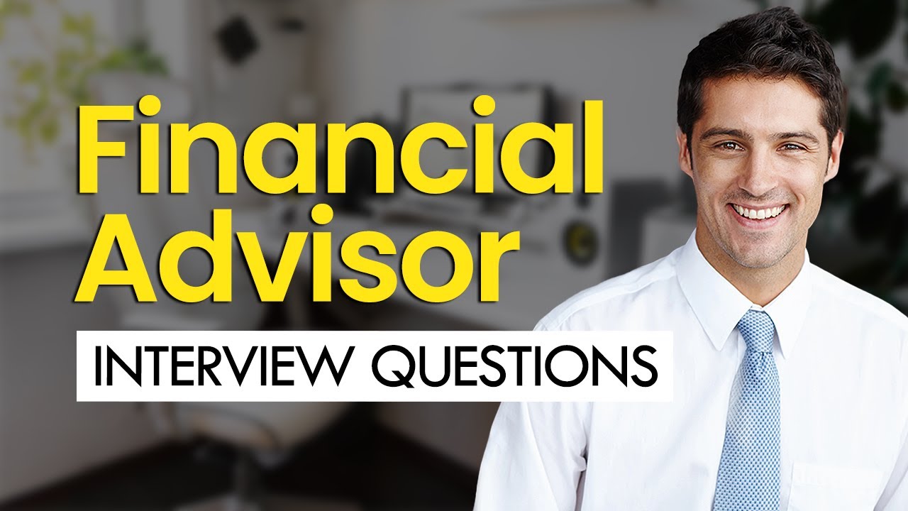 Financial Advisor Interview Questions & Answers (General and Behavioral)