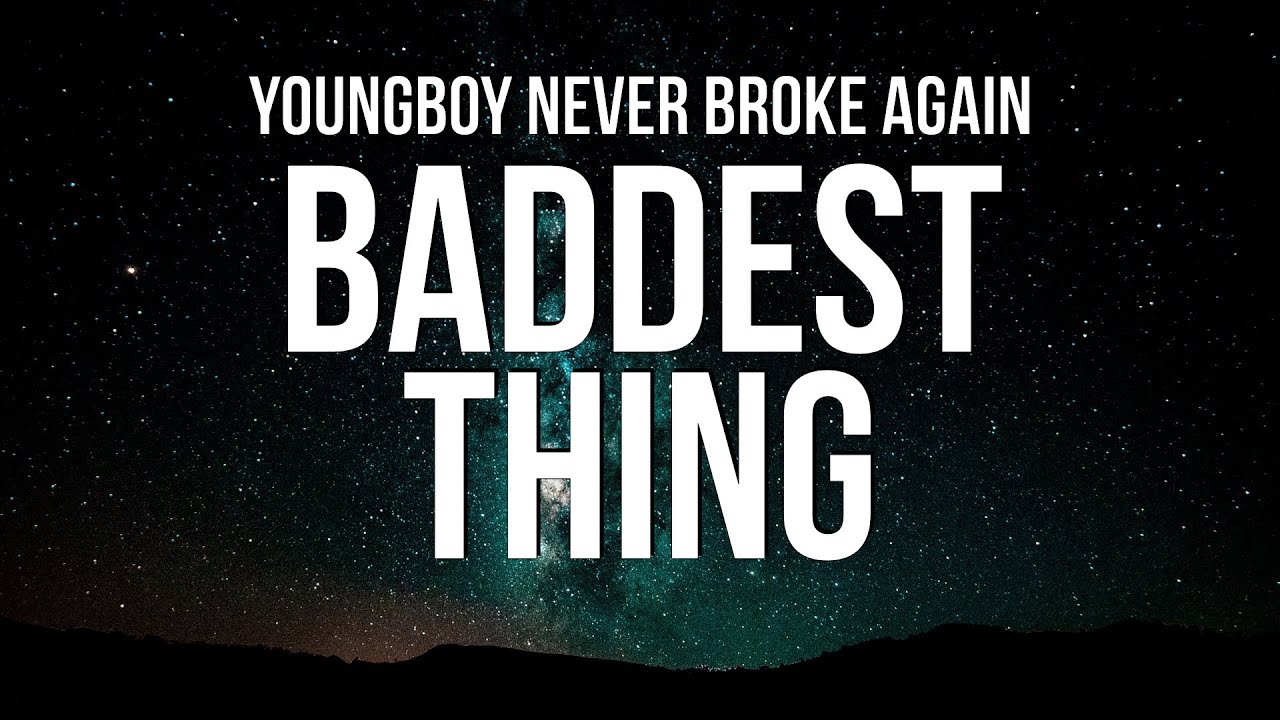 YoungBoy Never Broke Again   Baddest Thing Lyrics