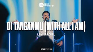 Video thumbnail of "Di TanganMu (With All I Am) by Joshua Azriel | BMC Worship"