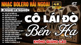LK Bolero Ca Nhạc Trữ Tình KHÔNG QUẢNG CÁO, Nhạc Vàng Hải Ngoại Cực Hay Êm Tai - LK Cô Lái Đò Bến Hạ