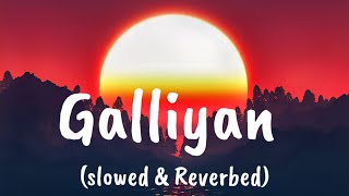 Galliyan (slowed & Reverbed) || Ek Villain || Ankit Tiwari || Sidharth Malhotra || Jazzy Vibes