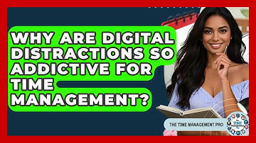 Why Are Digital Distractions So Addictive For Time Management? - The Time Management Pro