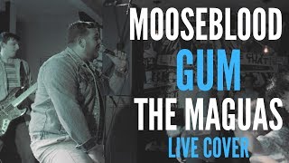 Moose Blood - Gum (The Maguas Live Cover)