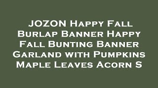 Jozon Happy Fall Burlap Banner Happy Fall Bunting Banner Garland With Pumpkins Maple Leaves A Review