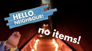 can you beat hello neighbor with no items?