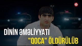 “Qoca” ləqəbli avtoritet öldürülüb [RƏSMİ]