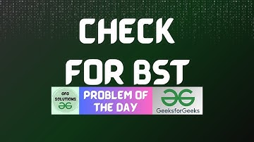 #513 GFG POTD | Check for BST | GFG Solutions | 11-02-2025