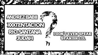 XXXTENTACION - I don’t even speak spanish lol - feat. Rio Santana, Judah, Andrez Babii [Lyrics]