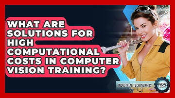 What Are Solutions For High Computational Costs In Computer Vision Training?
