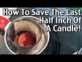 How To Save The Last Half Inch Of A Candle - How To Remelt A Candle