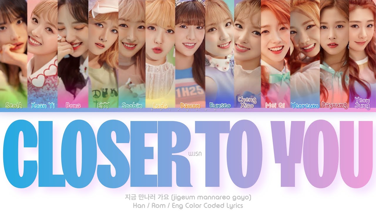 WJSN (우주소녀) 지금 만나러 가요 (Closer To You) Color Coded Lyrics (Han/Rom/Eng)