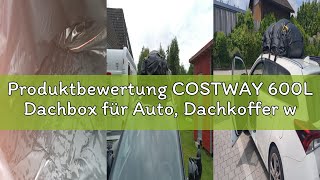 Produktbewertung COSTWAY 600L Dachbox für Auto, Dachkoffer wasserdicht mit 6 Türhaken, Zahlenschloss