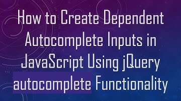 How to Create Dependent Autocomplete Inputs in JavaScript Using jQuery autocomplete Functionality