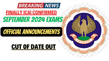 Breaking News | Finally ICAI confirmed ☑️ September 2024 Exams | Cut of date Released by ICAI SEP24