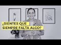 ¿Sientes que SIEMPRE falta algo?