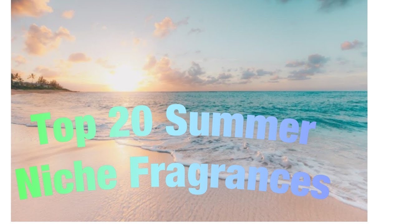Top 20 Summer Niche Fragrances YouTube