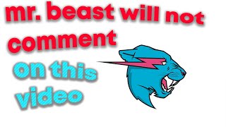 MrBeast Will NOT Comment on this video