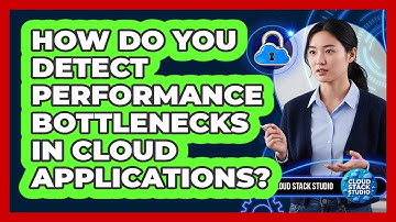 How Do You Detect Performance Bottlenecks In Cloud Applications?