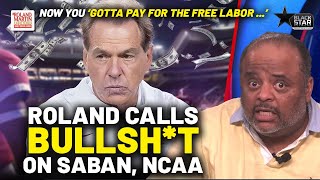 Saban, NCAA coaches get paid millions but are mad the players are finally getting paid|Roland Martin