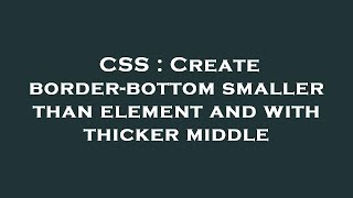 CSS : Create border-bottom smaller than element and with thicker middle